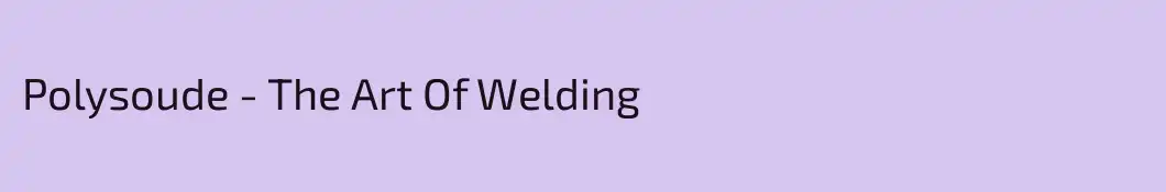 Polysoude - The Art Of Welding